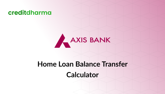 Home Loan Eligibility Calculator Axis Axis Bank Home Loan Balance Transfer Calculator | Check Interest Rates