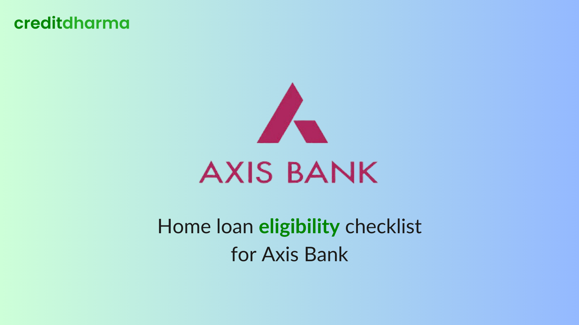 Home loan eligibility checklist for Axis Bank - Credit Dharma